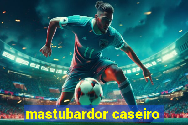 mastubardor caseiro